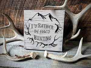 I'd rather be shed hunting wooden sign, cnc carved, Knotty Pine Woodworks, Made in Montana, barnwood color