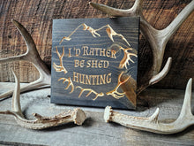 I'd rather be shed hunting wooden sign, cnc carved, Knotty Pine Woodworks, Made in Montana, ebony carved