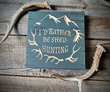 I'd rather be shed hunting wooden sign, cnc carved, Knotty Pine Woodworks, Made in Montana