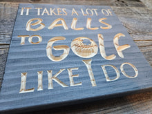 It takes a lot of Balls to Golf like I do