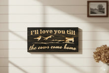 Carved wood sign, 'I'll love you till the cows come home" shown in espresso color, Made in Montana USA