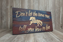 "Don't let the tame ones tell you how to live" wood carved sign, Made in Montana USA, wildflower horse detail